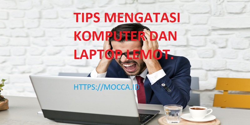 Tips Atasi Komputer dan Laptop Lemot
